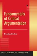 Fundamentals of Critical Argumentation di Douglas Walton edito da Cambridge University Press