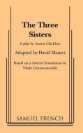 The Three Sisters di Anton Pavlovich Chekhov, David Mamet edito da SAMUEL FRENCH TRADE