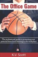 The Office Game: The professional guide to protecting your personal brand and thriving in the workplace