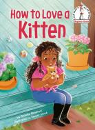 How to Love a Kitten di Michelle Meadows edito da RANDOM HOUSE