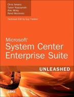 Microsoft System Center Enterprise Suite Unleashed di Chris Amaris, Tyson Kopczynski, Alec Minty, Rand Morimoto edito da Pearson Education (US)