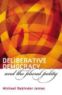 James, M:  Deliberative Democracy and the Plural Polity di Michael Rabinder James edito da University Press of Kansas