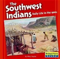 The Southwest Indians: Daily Life in the 1500s di Mary Englar edito da Capstone Press