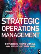 Strategic Operations Management di Steve Brown, Richard Lamming, John Bessant, Peter Jones edito da Taylor & Francis Ltd