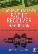 The Technician's Radio Receiver Handbook: Wireless and Telecommunication Technology di Joseph Carr edito da NEWNES