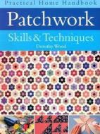 Patchwork Skills And Techniques di Dorothy Wood edito da Anness Publishing