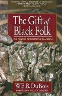 The Gift of Black Folk: The Negroes in the Making of America di W. E. B. Du Bois edito da SQUARE ONE PUBL