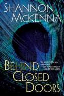 Behind Closed Doors di Shannon McKenna edito da KENSINGTON PUB CORP