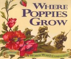 Where Poppies Grow di Linda Granfield edito da Fitzhenry & Whiteside Ltd