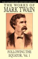 Following the Equator, Vol.1: The Authorized Uniform Edition di Mark Twain edito da WILDSIDE PR
