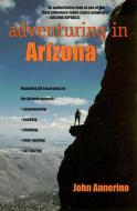 Adventuring in Arizona di John Annerino edito da The University of Arizona Press
