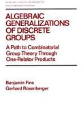 Algebraic Generalizations of Discrete Groups di Benjamin Fine edito da CRC Press