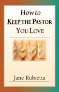 How to Keep the Pastor You Love: Beyond Pat Answers to the Problem of Suffering di Jane Rubietta edito da INTER VARSITY PR
