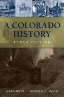 A Colorado History, 10th Edition di Maxine Benson, Duane A. Smith, Carl Ubbelohde edito da WESTWINDS PR
