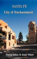 Santa Fe City of Enchantment di David Vokac, Joan Vokac edito da WESTPHALIA PRESS