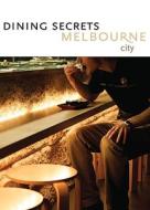 Dining Secrets Melbourne - City: Eat. di Deck of Secrets edito da Local Exploration Publishing, Inc.