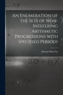 An Enumeration of the Sets of Non-intefering Arithmetic Progressions With Specified Periods di Edward Allen Fay edito da LIGHTNING SOURCE INC