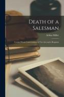 Death of a Salesman; Certain Private Conversations in Two Acts and a Requiem di Arthur Miller edito da LIGHTNING SOURCE INC