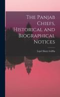 The Panjab Chiefs, Historical and Biographical Notices di Lepel Henry Griffin edito da LEGARE STREET PR