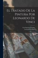 El Tratado de la Pintura por Leonardo de Vinci di Leonardo Da Vinci edito da LEGARE STREET PR