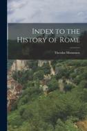 Index to the History of Rome di Theodor Mommsen edito da LEGARE STREET PR