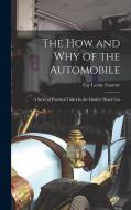 The How and Why of the Automobile: A Series of Practical Talks On the Modern Motor Car di Fay Leone Faurote edito da LEGARE STREET PR