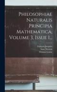 Philosophiae Naturalis Principia Mathematica, Volume 3, Issue 1... di Isaac Newton, Thomas Leseur, François Jacquier edito da LEGARE STREET PR