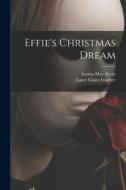 Effie's Christmas Dream di Louisa May Alcott edito da LEGARE STREET PR