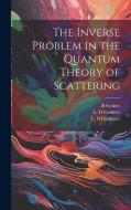 The Inverse Problem in the Quantum Theory of Scattering di L. D. Faddeev, L. D. Faddeyev, B. Seckler edito da LEGARE STREET PR
