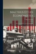Malthus Et Les Économistes: Ou, Y Aura-T-Il Toujours Des Pauvres? di Pierre Leroux edito da LEGARE STREET PR
