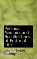 Personal Memoirs And Recollections Of Editorial Life di Joseph Tinker Buckingham edito da Bibliolife