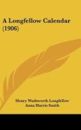 A Longfellow Calendar (1906) di Henry Wadsworth Longfellow edito da Kessinger Publishing