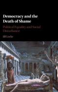 Democracy and the Death of Shame di Jill Locke edito da Cambridge University Press