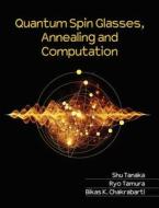 Quantum Spin Glasses, Annealing and Computation di Shu Tanaka edito da Cambridge University Press