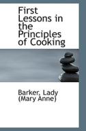 First Lessons In The Principles Of Cooking di Lady edito da Bibliolife