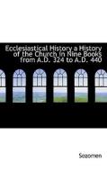 Ecclesiastical History A History Of The Church In Nine Books From A.d. 324 To A.d. 440 di Sozomen edito da Bibliolife