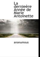 La Dernie Re Ann E De Marie Antoinette di Anonumous edito da Bibliolife