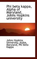 Phi Beta Kappa, Alpha Of Maryland, Johns Hopkins University di Johns Hopkins University, Alpha Maryland, Phi Beta Kappa edito da Bibliolife