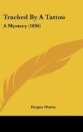 Tracked by a Tattoo: A Mystery (1896) di Fergus Hume edito da Kessinger Publishing