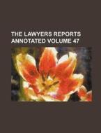 The Lawyers Reports Annotated Volume 47 di Books Group, Anonymous edito da Rarebooksclub.com