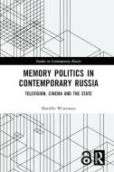 Memory Politics in Contemporary Russia di Marielle (University of Helsinki Finland) Wijermars edito da Taylor & Francis Ltd