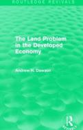 The Land Problem in the Developed Economy (Routledge Revivals) di Andrew H. Dawson edito da ROUTLEDGE