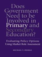 Does Government Need to be Involved in Primary and Secondary Education di Michael T. Peddle edito da Taylor & Francis Ltd