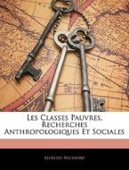 Les Classes Pauvres, Recherches Anthropologiques Et Sociales di Alfredo Niceforo edito da Nabu Press