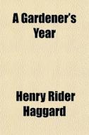 A Gardener's Year di H. Rider Haggard edito da General Books