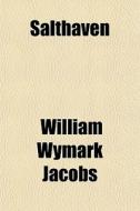 Salthaven di William Wymark Jacobs edito da General Books Llc