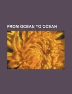 From Ocean To Ocean di Books Group edito da General Books Llc
