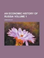 An Economic History Of Russia Volume 1 di James Mavor edito da Rarebooksclub.com