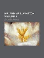 Mr. and Mrs. Asheton Volume 3 di Julia Cecilia Stretton edito da Rarebooksclub.com