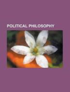 Political philosophy di Books Llc edito da Books LLC, Reference Series